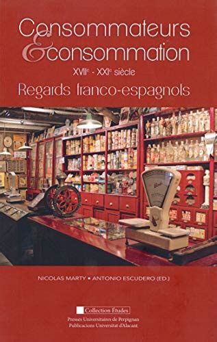 Consommateurs et consommation: XVIIe-XXIe siècle : regards franco-espagnols (Etudes)